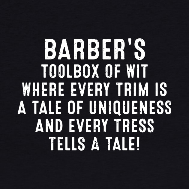 Barber's Toolbox of Wit Where Every Trim is a Tale of Uniqueness by trendynoize